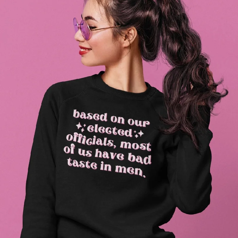 Based On Our Elected Officials Most Of Us Have Bad Taste In Men Unisex Sweatshirt