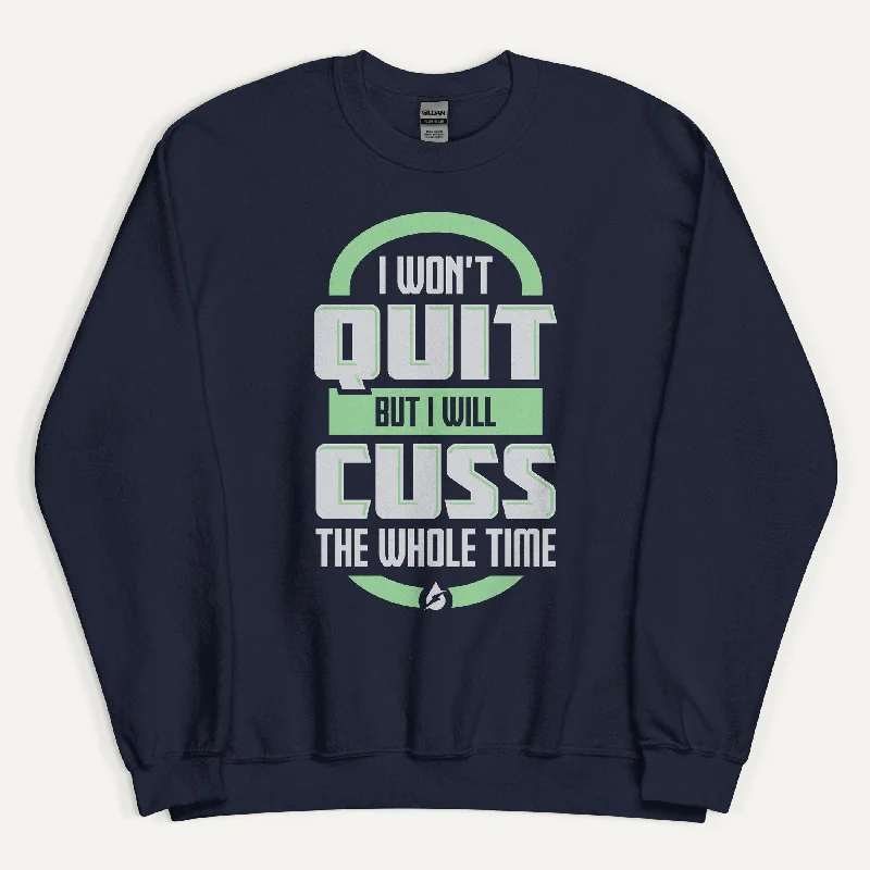 I Won't Quit But I Will Cuss The Whole Time Sweatshirt